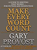 Make Every Word Count: A Guide to Writing That Worksfor Fiction and Nonfiction