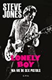 Lonely Boy - Autobiographie Steve Jones: Ma vie de Sex Pistols (Hors collection) (French Edition)