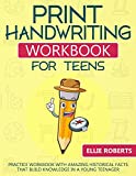 Print Handwriting Workbook for Teens: Practice Workbook with Amazing Historical Facts that Build Knowledge in a Young Teenager