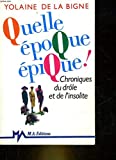 Quelle epoque epique, chroniques du drole et de l'insolite by La Bigne/Y