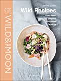 Wild Recipes: Plant-Based, Organic, Gluten-Free, Delicious