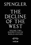 The Decline of the West, Vol. II: Perspectives of World-History