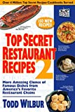 Top Secret Restaurant Recipes 2: More Amazing Clones of Famous Dishes from America's Favorite Restaurant Chains