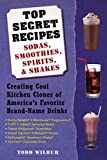 Top Secret Recipes--Sodas, Smoothies, Spirits, & Shakes: Creating Cool Kitchen Clones of America's Favorite Brand-Name Drinks