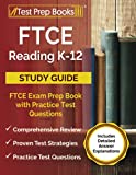 FTCE Reading K-12 Study Guide: FTCE Exam Prep Book with Practice Test Questions: [Includes Detailed Answer Explanations]