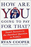 How Are You Going to Pay for That?: Smart Answers to the Dumbest Question in Politics