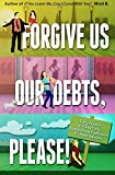 Forgive Us Our Debts, Please!: Daily Humor for Debtors, Compulsive Spenders and Underearners