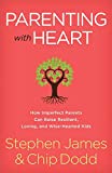 Parenting with Heart: How Imperfect Parents Can Raise Resilient, Loving, and Wise-Hearted Kids