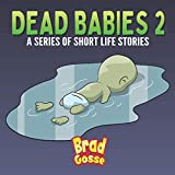 Dead Babies 2: A Series Of Short Life Stories (Rejected Children's Books)