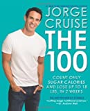 The 100: Count ONLY Sugar Calories and Lose Up to 18 Lbs. in 2 Weeks by Cruise, Jorge (2013) Hardcover