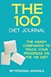 The 100 Diet Journal: The Handy Companion to Track Your Progress on The 100 Diet (Diet Journals)