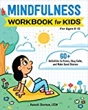 Mindfulness Workbook for Kids: 60+ Activities to Focus, Stay Calm, and Make Good Choices (Health and Wellness Workbooks for Kids)