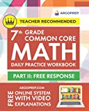 7th Grade Common Core Math: Daily Practice Workbook - Part II: Free Response | 1000+ Practice Questions and Video Explanations | Argo Brothers (Common Core Math by ArgoPrep)