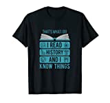 I Read History and Know Things Cute Book Lovers Gift T-Shirt
