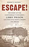 Escape!: The Story of the Confederacy's Infamous Libby Prison and the Civil War's Largest Jail Break