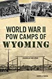 World War II POW Camps of Wyoming (Military)