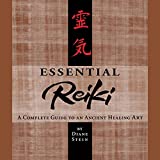 Essential Reiki: A Complete Guide to an Ancient Healing Art