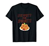 Less Upsetti More Spaghetti Pasta Lover Gift T-Shirt