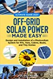 Off-Grid Solar Power Made Easy: Design and Installation of Photovoltaic System For Rvs, Vans, Cabins, Boats and Tiny Homes: Ultimate Guide 2021!