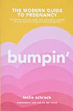 Bumpin': The Modern Guide to Pregnancy: Navigating the Wild, Weird, and Wonderful Journey From Conception Through Birth and Beyond