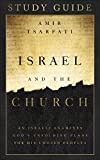 Israel and the Church Study Guide: An Israeli Examines Gods Unfolding Plans for His Chosen Peoples