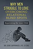 Why Men Struggle to Love : Overcoming Relational Blind Spots
