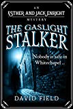 The Gaslight Stalker: Nobody is safe in Whitechapel... (Esther & Jack Enright Mystery Book 1)