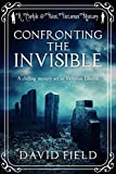 Confronting the Invisible: A chilling mystery set in Victorian London (Carlyle & West Victorian Mysteries Book 3)