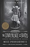 The Conference of the Birds ( Miss Peregrine's Peculiar Children 5)