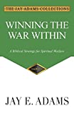 Winning the War Within: A Biblical Strategy for Spiritual Warfare