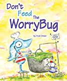 Don't Feed The WorryBug: A Children's Book About Worry (The WorryWoo Monsters Series)