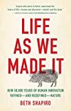 Life as We Made It: How 50,000 Years of Human Innovation Refinedand RedefinedNature