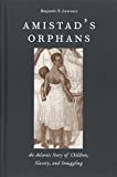 Amistad's Orphans: An Atlantic Story of Children, Slavery, and Smuggling