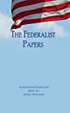 The Federalist Papers: Unabridged Edition