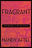 Fragrant: The Secret Life of Scent