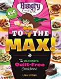 Hungry Girl to the Max!: The Ultimate Guilt-Free Cookbook