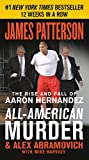 All-American Murder: The Rise and Fall of Aaron Hernandez, the Superstar Whose Life Ended on Murderers' Row (James Patterson True Crime Book 1)