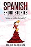 Spanish Short Stories : 20 Captivating Spanish Short Stories for Beginners While Improving Your Listening, Growing Your Vocabulary and Have Fun (Your Spanish place!)