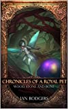 Chronicles of a Royal Pet: Wood, Stone and Bone (Royal Ooze Chronicles Book 3)