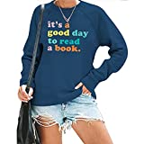 LUKYCILD Its a Good Day to Read a Book Sweatshirt Women Book Lovers Teacher Shirt Funny Graphic Print Long Sleeve Top Blue