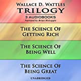 Wallace D. Wattles Trilogy: The Science of Getting Rich, The Science of Being Well, and The Science of Being Great
