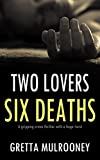 TWO LOVERS, SIX DEATHS a gripping crime thriller with a huge twist (Tyrone Swift Detective Book 3)