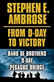 Stephen E. Ambrose From D-Day to Victory E-book Box Set: Band of Brothers, D-Day, Pegasus Bridge