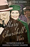 Mary Churchill's War: The Wartime Diaries of Churchill's Youngest Daughter