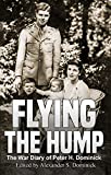 Flying the Hump: The War Diary of Peter H. Dominick