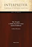 The Temple: A Multi-Faceted Center and Its Problems (Interpreter: A Journal of Mormon Scripture Book 17)