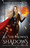 All The Crown's Shadows: The Wicked Flames Saga Book 1