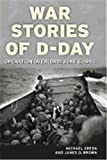 War Stories of D-Day: Operation Overlord: June 6, 1944