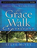 The Grace Walk Experience: Enjoying Life the Way God Intends