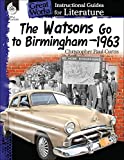 The Watsons Go to Birmingham1963: An Instructional Guide for Literature - Novel Study Guide for 4th-8th Grade Literature with Close Reading and Writing Activities (Great Works Classroom Resource)